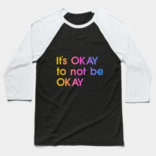 It's okay to not be okay, colorful, quote Baseball T-Shirt